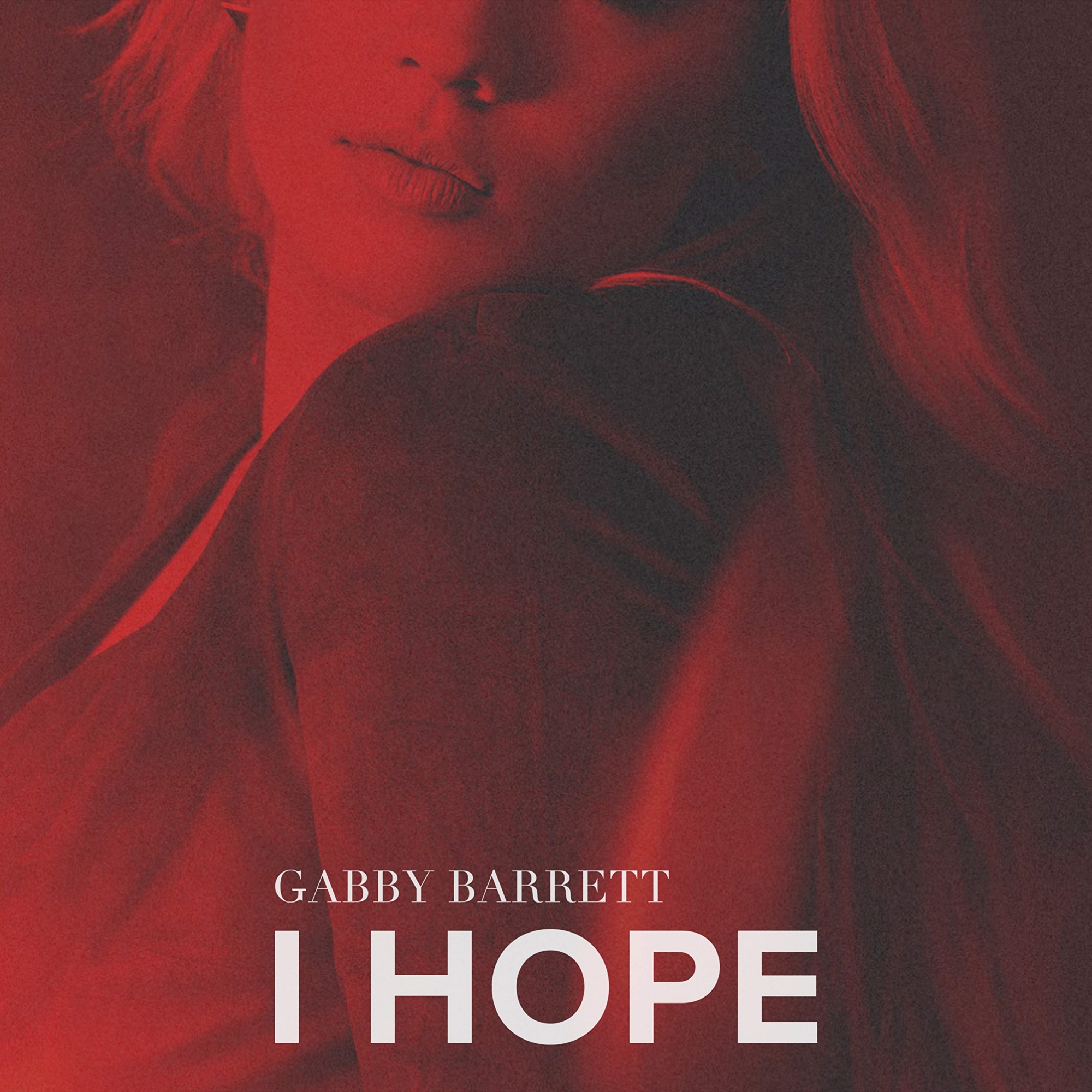 Gabby Barrett - I Hope
Released: January 25, 2019 
Label: Warner Music Nashville
